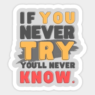 If you never try, you'll never know Sticker